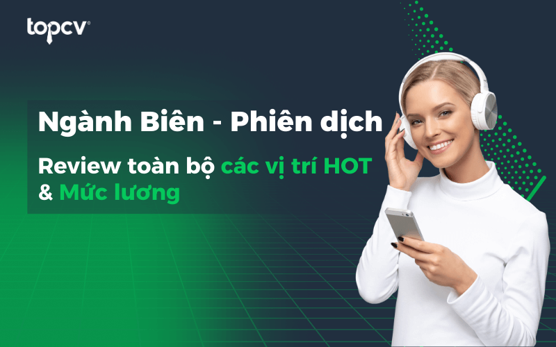 Khám phá mức lương  của ngành Biên phiên dịch mới nhất
